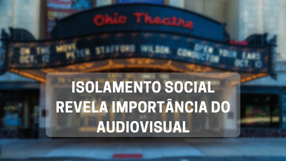 Isolamento social revela importância do audiovisual
